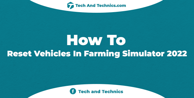 How to reset vehicles in Farming Simulator 2022 (FS22)