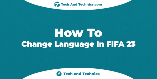 How To Change Language In FIFA 23 on PC, PS4, PS5, and Xbox