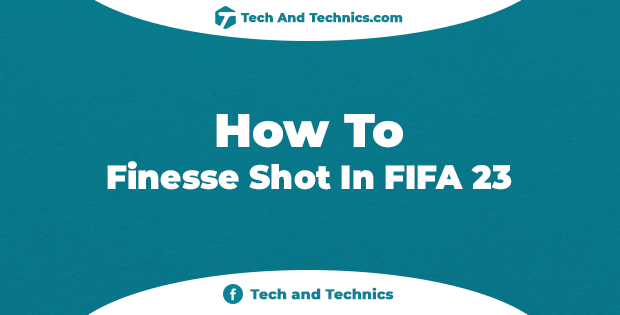 How To Play Finesse Shot In FIFA 23 – Full Guide