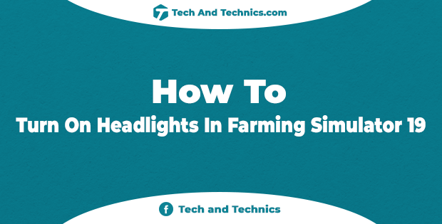 How To Turn On Headlights In Farming Simulator 19 (PC, PS4, PS5)