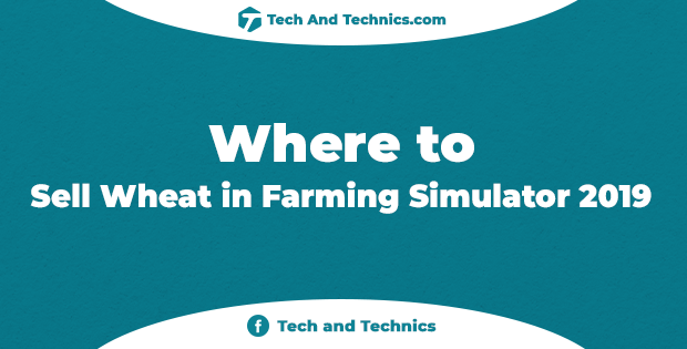 Where to Sell Wheat in Farming Simulator 2019 Ravenport