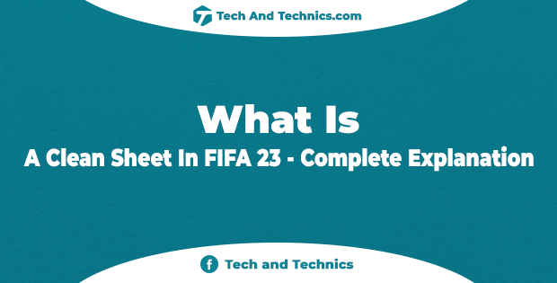 What is a Clean Sheet In FIFA 23 – Complete Explanation
