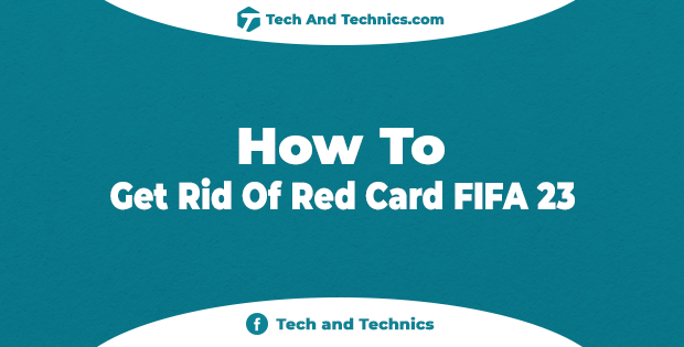 How To Get Rid Of Red Card In FIFA 23? – Complete Guide