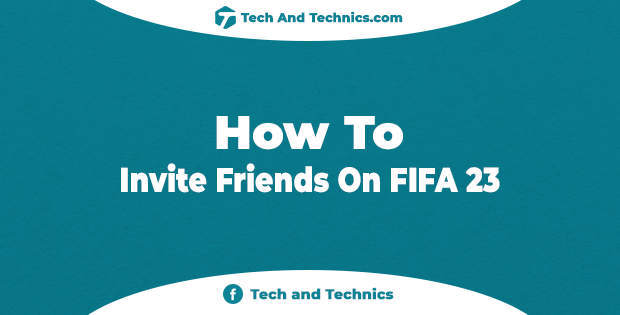 How To Invite Friends On FIFA 23 – Complete Guide