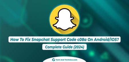 How To Fix Snapchat Support Code c08a? Complete Guide (2024)