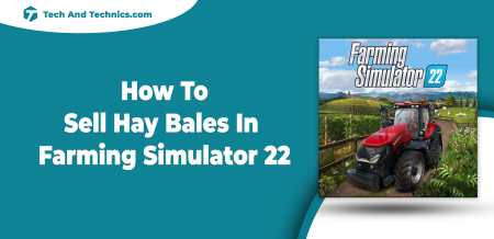 How To Sell Hay Bales In Farming Simulator 22 (Guide)