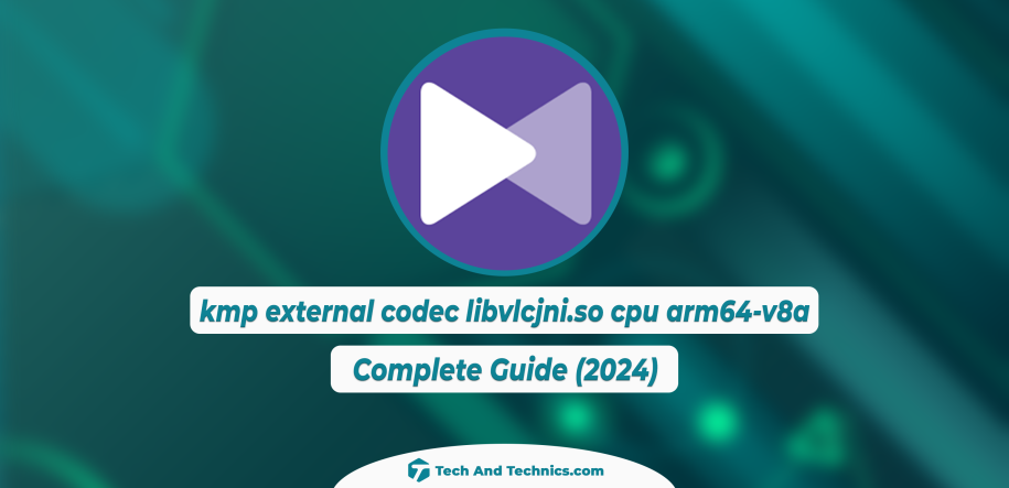 KMPlayer kmp external codec libvlcjni.so cpu arm64-v8a (Complete Guide)