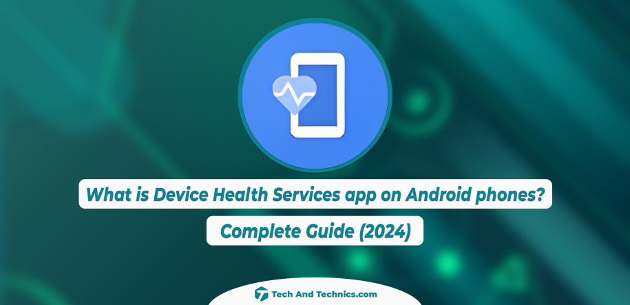 What is Device Health Services App on Android Phones?