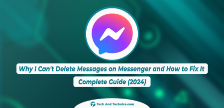 Why I Can’t Delete Messages on Messenger and How to Fix it?